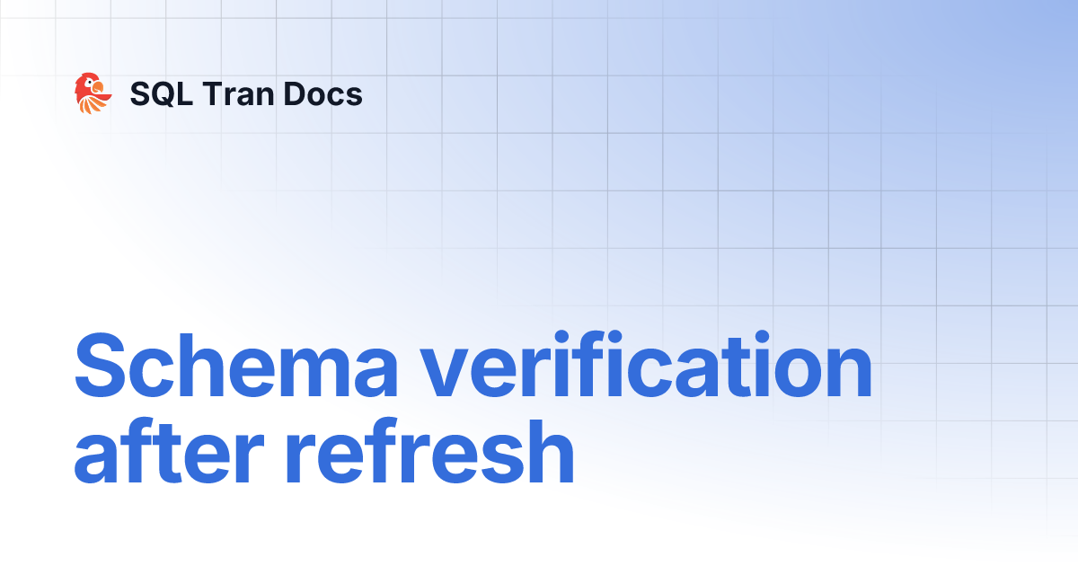 Schema verification after refresh | SQL Tran Docs